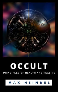 Occult Principles Of Health And Healing (eBook, ePUB) - Heindel, Max