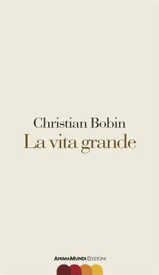 La vita grande (eBook, ePUB) - Bobin, Christian