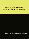The Complete Works of Willard Worchester Glazier (eBook, ePUB)