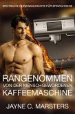 Rangenommen von der menschgewordenen Kaffeemaschine (eBook, ePUB)