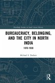 Bureaucracy, Belonging, and the City in North India (eBook, ePUB)