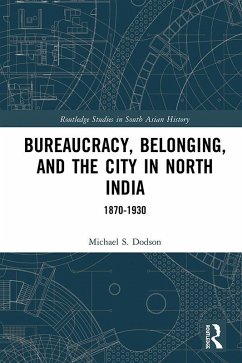 Bureaucracy, Belonging, and the City in North India (eBook, PDF) - Dodson, Michael S.