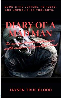 Diary Of A Madman, Book 2: The Letters, FB Posts, And Unpublished Thoughts (eBook, ePUB) - Blood, Jaysen True