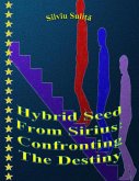 Hybrid Seed From Sirius: Confronting The Destiny (eBook, ePUB) Hybrid Seed From Sirius: Confronting The Destiny (eBook, ePUB)