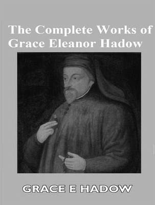 The Complete Works of Grace Eleanor Hadow (eBook, ePUB)