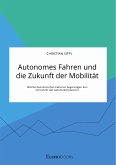 Autonomes Fahren und die Zukunft der Mobilität. Welche ökonomischen Faktoren begünstigen den Fortschritt der Automobilindustrie? (eBook, PDF)