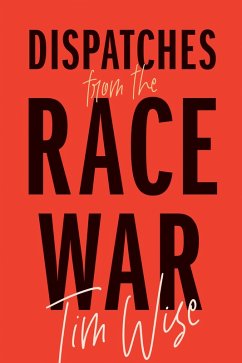Dispatches from the Race War (eBook, ePUB) - Wise, Tim
