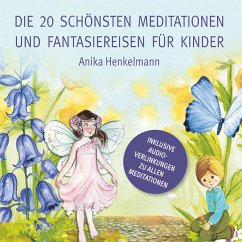 Die 20 schönsten Meditationen und Fantasiereisen für Kinder - Henkelmann, Anika