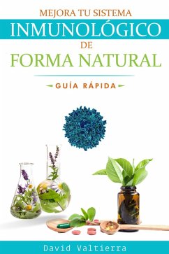 Mejora Tu Sistema Inmunológico De Forma Natural - Guía Rápida (eBook, ePUB) - Valtierra, David