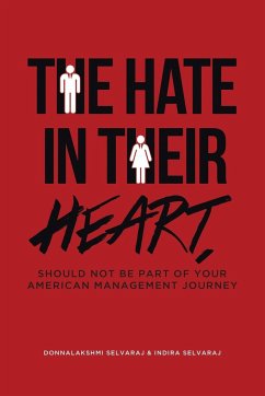 The Hate In Their Heart, Should Not Be Part Of Your American Management Journey - Selvaraj, Donnalakshmi; Selvaraj, Indira