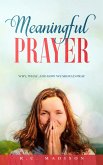 Meaningful Prayer: Why, What, and How We Should Pray (eBook, ePUB)