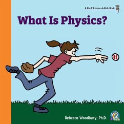 What Is Physics? - Woodbury Ph. D., Rebecca