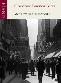 Goodbye Buenos Aires (eBook, ePUB) - Graham-Yooll, Andrew