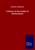 A History of the Castles of Herefordshire A History of the Castles of Herefordshire
