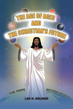 The Age of Ages and the Christian's Future - Bruner, Lee R.