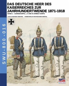 Das Deutsche Heer des Kaiserreiches zur Jahrhundertwende 1871-1918 - Band 1 - Cristini, Luca Stefano