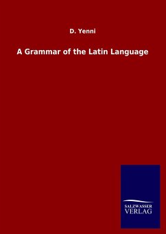A Grammar of the Latin Language - Yenni, D.