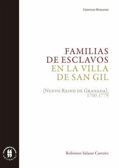 Familias de esclavos en la villa de San Gil (eBook, ePUB) - Salazar Carreño, Robinson