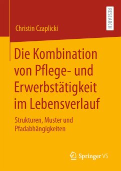 Die Kombination von Pflege- und Erwerbstätigkeit im Lebensverlauf (eBook, PDF) - Czaplicki, Christin