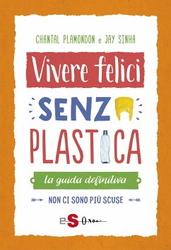 Vivere felici senza plastica (eBook, ePUB) - Plamondon, Chantal; Sinha, Jay