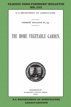 The Home Vegetable Garden (Legacy Edition) - U. S. Department Of Agriculture