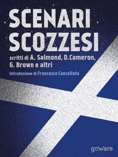 Scenari scozzesi. Voci pro e contro l’indipendenza della Scozia dal Regno Unito (eBook, ePUB) - Brown, Gordon; Cameron, David; Cancellato, Francesco; Krugman, Paul; Salmond, Alex; Wolf, Martin