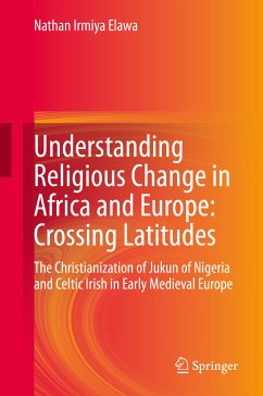 Understanding Religious Change in Africa and Europe: Crossing Latitudes (eBook, PDF) - Elawa, Nathan Irmiya