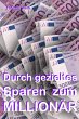 Durch gezieltes Sparen zum Millionär!... - Bild 1