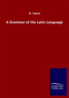 A Grammar of the Latin Language - Yenni, D.