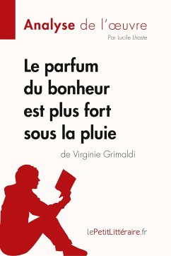 Le parfum du bonheur est plus fort sous la pluie de Virginie Grimaldi (Analyse de l'oeuvre) - Lepetitlitteraire; Lucile Lhoste