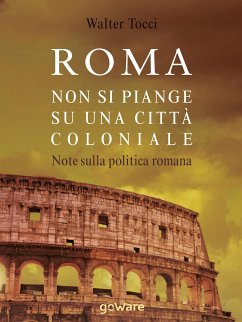 Roma: non si piange su una città coloniale. Note sulla politica romana (eBook, ePUB) - Tocci, Walter