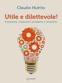 Utile e dilettevole! Creatività: risolvere i problemi e divertirsi (eBook, ePUB)