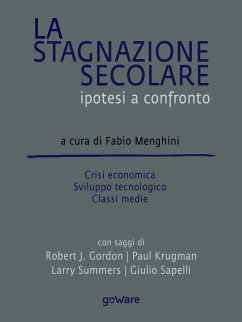 La stagnazione secolare. Ipotesi a confronto. Crisi economica, sviluppo tecnologico, classi medie (eBook, ePUB) - cura di Fabio Menghini, a