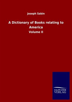 A Dictionary of Books relating to America - Sabin, Joseph