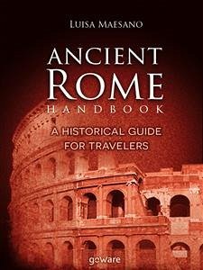 Ancient Rome Handbook. A historical guide for travelers (eBook, ePUB) - Maesano, Luisa