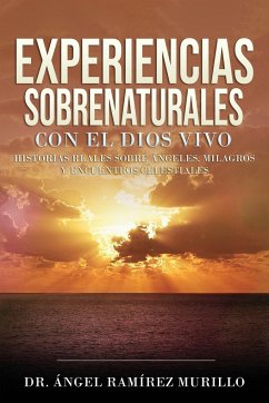 Experiencias Sobrenaturales con el Dios Vivo - Ramírez Murillo, Ángel