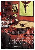 Sueño contigo, una pala y cloroformo (eBook, ePUB)