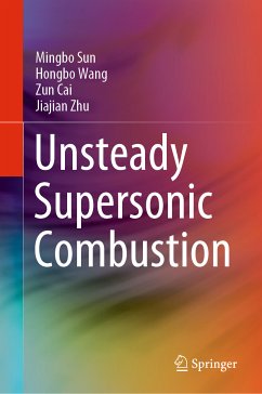 Unsteady Supersonic Combustion (eBook, PDF) - Sun, Mingbo; Wang, Hongbo; Cai, Zun; Zhu, Jiajian