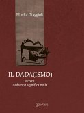 Il Dada(ismo) ovvero dada non significa nulla (eBook, ePUB)