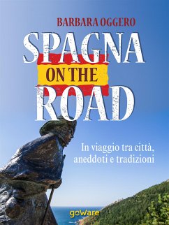 Spagna on the road. In viaggio tra città, aneddoti e tradizioni (eBook, ePUB) - Oggero, Barbara