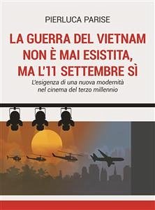 La guerra del Vietnam non è mai esistita, ma l'11 settembre sì (eBook, ePUB) - Parise, Pierluca