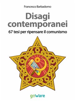 Disagi contemporanei. 67 tesi per ripensare il comunismo (eBook, ePUB) - Barbadorno, Francesco