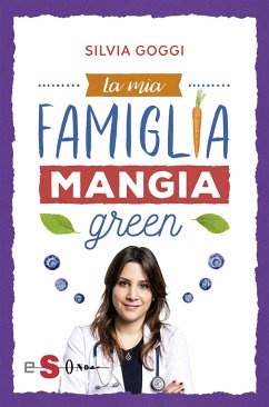 La mia famiglia mangia green (eBook, ePUB) - Goggi, Silvia