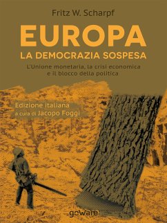 Europa. La democrazia sospesa. L’Unione monetaria, la crisi economica e il blocco della politica (eBook, ePUB) - W. Scharpf, Fritz; cura di Jacopo Foggi, a