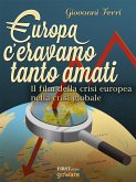 Europa: c’eravamo tanto amati. Il film della crisi europea nella crisi globale (eBook, ePUB)