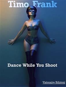 Dance While You Shoot (eBook, ePUB) - Frank, Timo