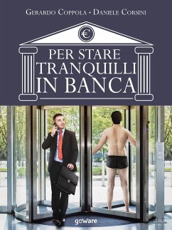 Per stare tranquilli in banca. L’educazione finanziaria raccontata da due insider (eBook, ePUB) - Coppola, Gerardo; Corsini, Daniele