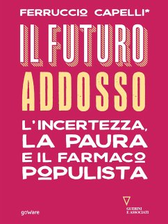 Il futuro addosso. L’incertezza, la paura e il farmaco populista (eBook, ePUB) - Capelli, Ferruccio