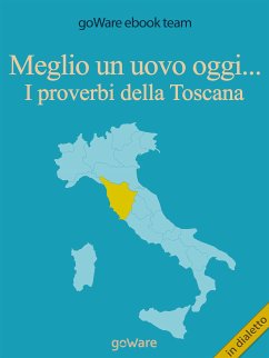 Meglio un uovo oggi... I proverbi della Toscana (eBook, ePUB) - ebook team, goWare