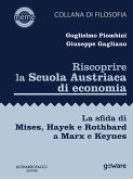 Riscoprire la Scuola Austriaca di economia. La sfida di Mises, Hayek e Rothbard a Marx e Keynes (eBook, ePUB)